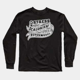 If stress burned calories Long Sleeve T-Shirt